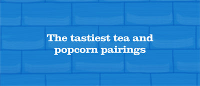 The Tastiest Tea and Popcorn Pairings