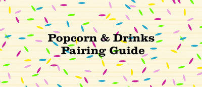 Our Popcorn & Drinks Pairing Guide